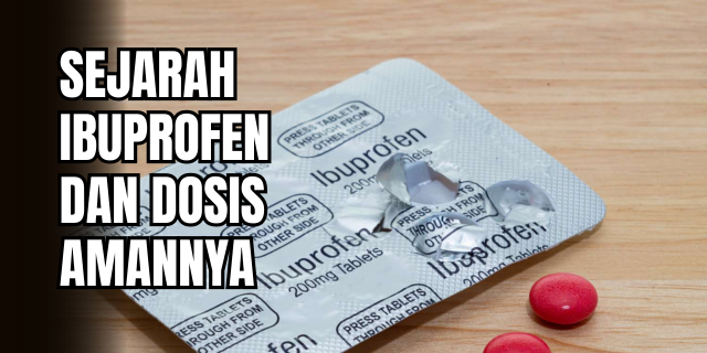 Ibuprofen Dari Laboratorium ke Lemari Obat Sejarah, Mekanisme, dan Dosis Idealnya